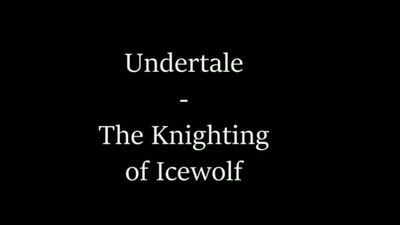 Twitchyanimation: the Knighting of Ice Wolf - Undertale